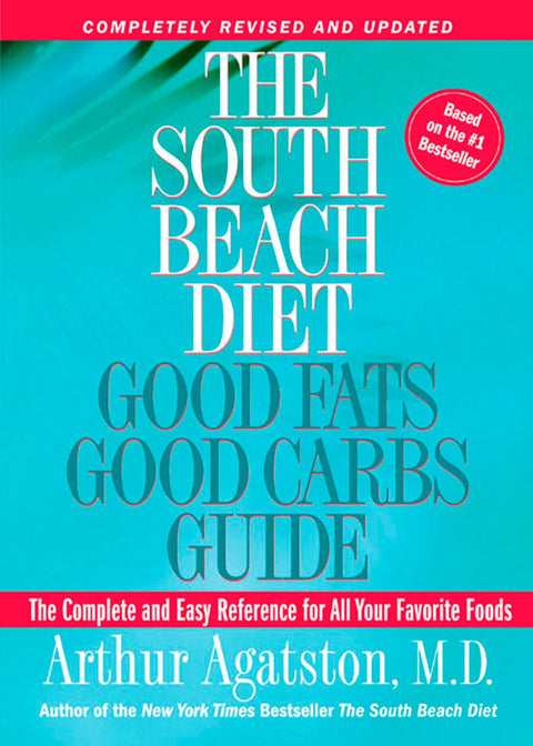 Le guide des bons gras et des bons glucides du régime South Beach : le guide complet et facile à consulter pour tous vos aliments préférés