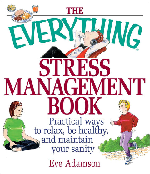 The Everything Stress Management Book: Practical Ways to Relax, Be Healthy, and Maintain Your Sanity (Everything® Series)