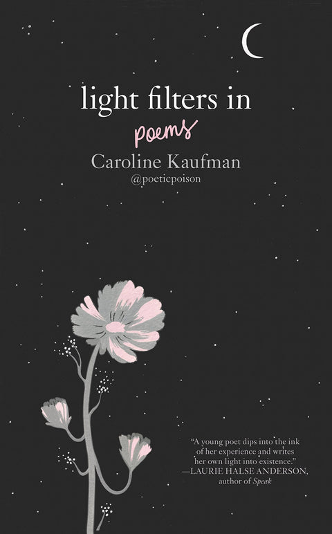 Light Filters In: Poems: From Instagram poet @poeticpoison―raw, haunting verses on heartbreak, not fitting in, and finding yourself, for teen readers