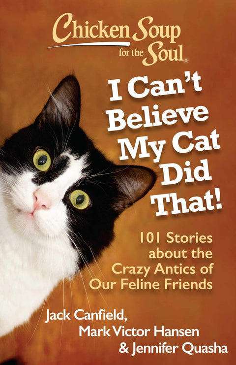 Bouillon pour l'âme : Je n'arrive pas à croire que mon chat a fait ça ! : 101 histoires sur les folles bêtises de nos amis félins