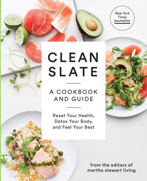 Clean Slate: A Cookbook and Guide: Reset Your Health, Boost Your Energy, and Feel Your Best (Martha Stewart Living): A Cookbook and Guide: Reset Your Health, Detox Your Body, and Feel Your Best