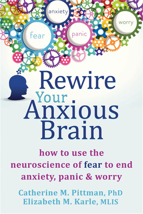 Recâblez votre cerveau anxieux : comment utiliser les neurosciences de la peur pour mettre fin à l'anxiété, à la panique et aux inquiétudes