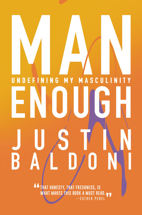 Man Enough: Undefining My Masculinity―By the Author, Actor, and Director Justin Baldoni