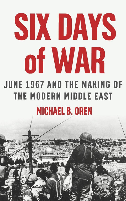 La guerre des Six Jours : juin 1967 et la genèse du Moyen-Orient moderne