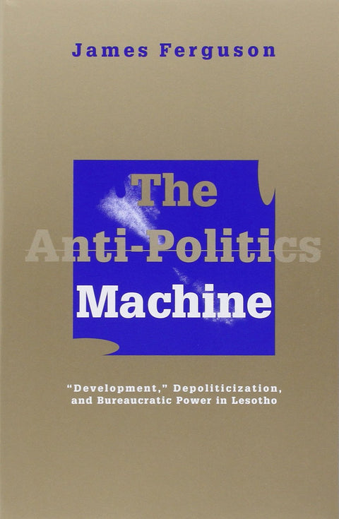 La machine antipolitique : développement, dépolitisation et pouvoir bureaucratique au Lesotho