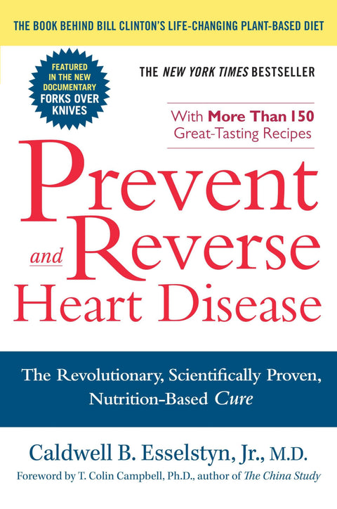 Prevent And Reverse Heart Disease: The Revolutionary, Scientifically Proven, Nutrition-Based Cure