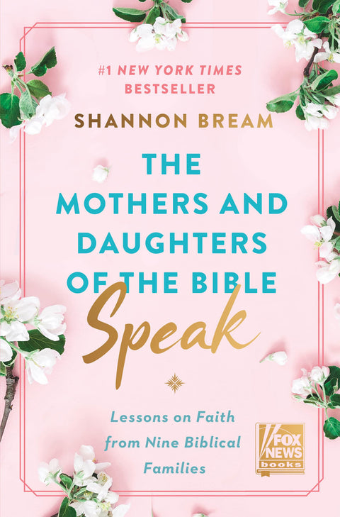 The Mothers and Daughters of the Bible Speak: Lessons on Faith from Nine Biblical Families (Fox News Books, 4)