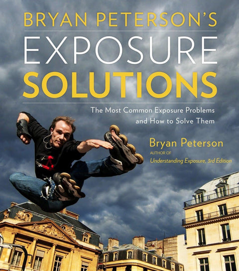 Exposure Solutions de Bryan Peterson : les problèmes photographiques les plus courants et comment les résoudre