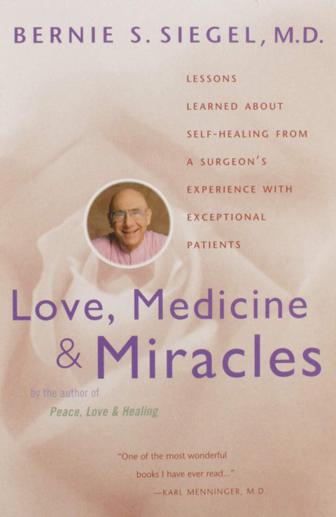 L’amour, la médecine et les miracles : les leçons de guérison intérieure tirées de l’expérience d’un chirurgien auprès de patients exceptionnels