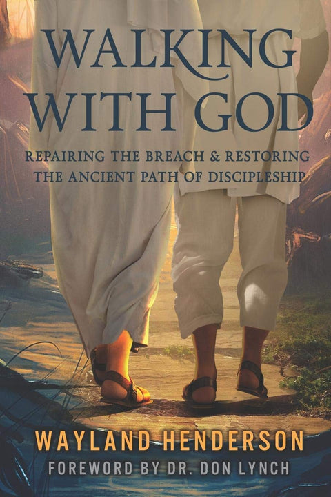 Walking With God: Repairing The Breach & Restoring The Ancient Path of Discipleship