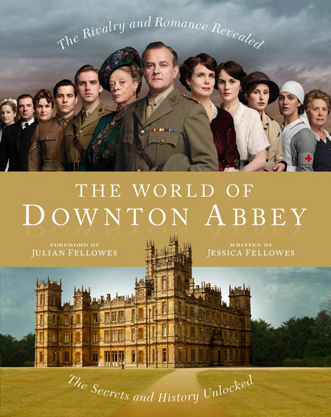 The World of Downton Abbey: A Richly Detailed Historical Guide to the British Nobility and Life in a Manor House