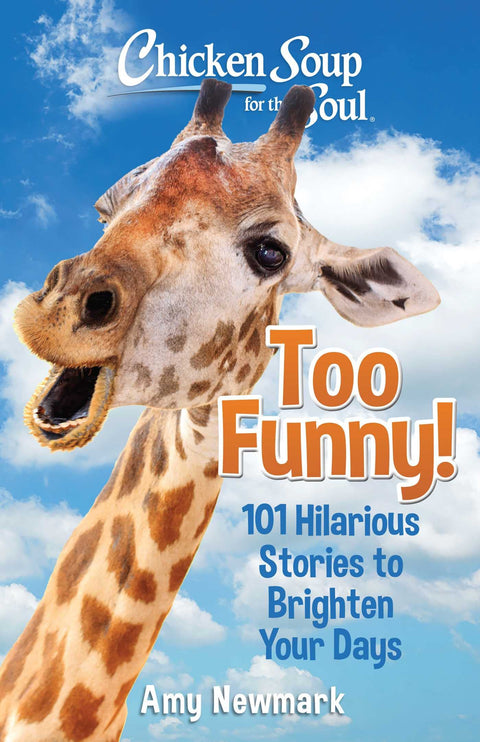 Chicken Soup for the Soul : Trop drôle ! : 101 histoires hilarantes pour égayer vos journées