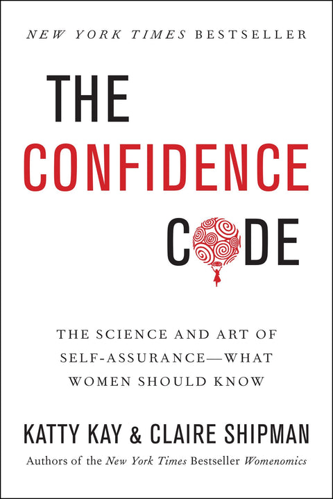 Le code de la confiance en soi : la science et l'art de l'assurance---ce que les femmes devraient savoir