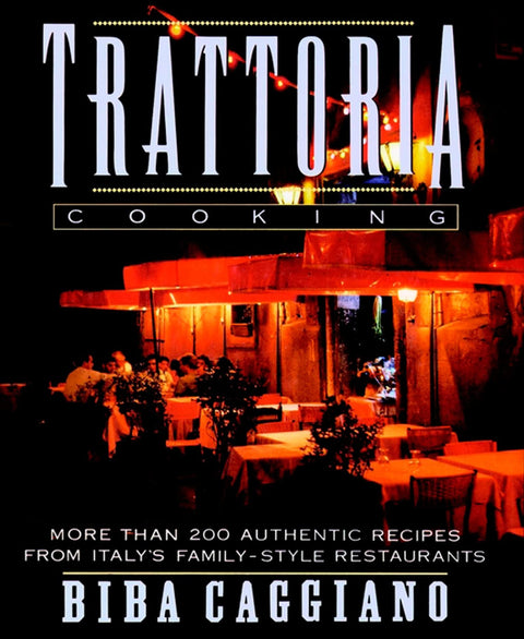 Cuisine de trattoria : plus de 200 recettes authentiques des restaurants familiaux d'Italie