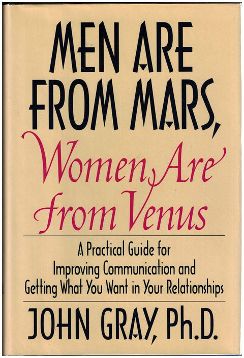 Men Are from Mars, Women Are from Venus: A Practical Guide for Improving Communication and Getting What You Want in Your Relationships