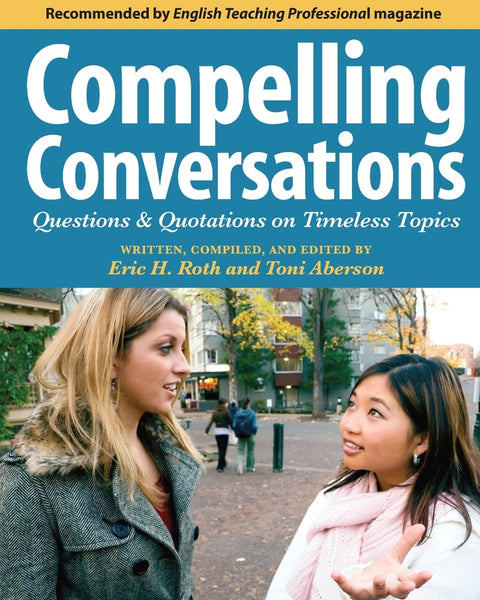 Compelling Conversations: Questions and Quotations on Timeless Topics- An Engaging ESL Textbook for Advanced Students: 1