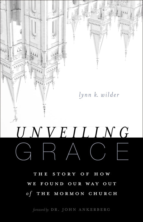 Unveiling Grace: The Story of How We Found Our Way out of the Mormon Church