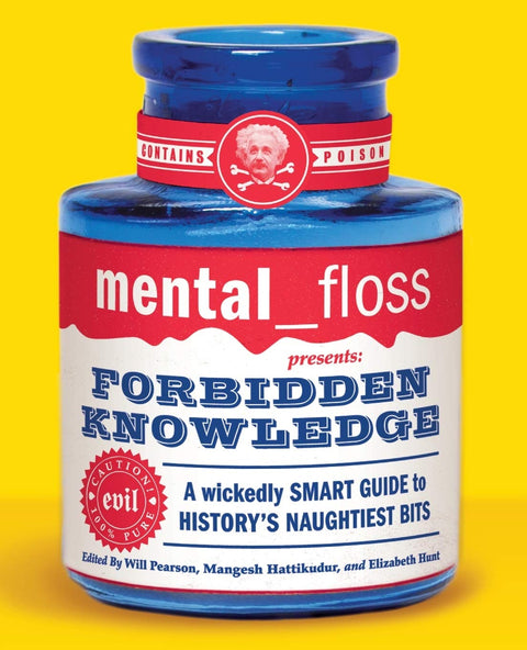 Mental Floss Presents Forbidden Knowledge: Wickedly Smart Guide To Histo ry's Naughtiest Bits