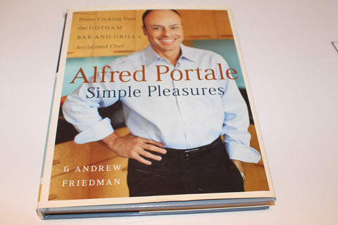 Alfred Portale Simple Pleasures : La cuisine maison du chef de renom du Gotham Bar and Grill