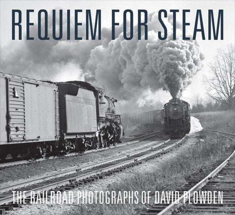 Requiem pour la vapeur : Les photographies ferroviaires de David Plowden