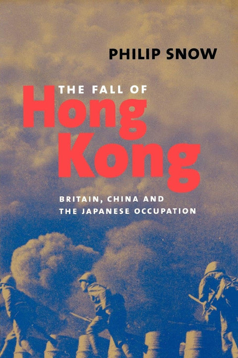 The Fall of Hong Kong: Britain, China, and the Japanese Occupation