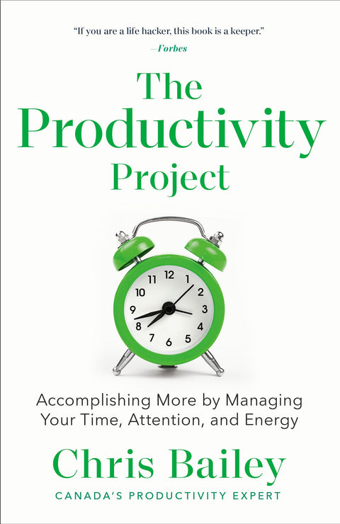 The Productivity Project: Accomplishing More by Managing Your Time, Attention, and Energy