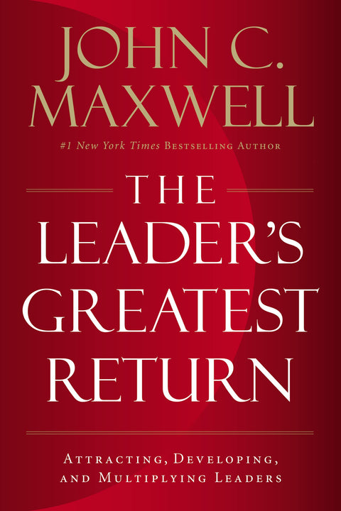 Le plus grand retour du leader : attirer, développer et multiplier les leaders