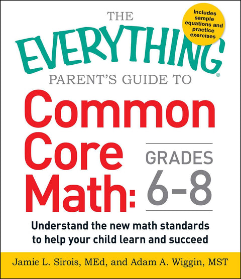 Le guide complet des parents pour les mathématiques Common Core : de la 6e à la 3e (États-Unis) : Comprendre les nouvelles normes mathématiques pour aider votre enfant à apprendre et à réussir (Collection Everything®)