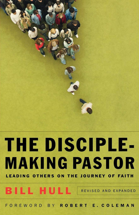 The Disciple-Making Pastor: Leading Others on the Journey of Faith