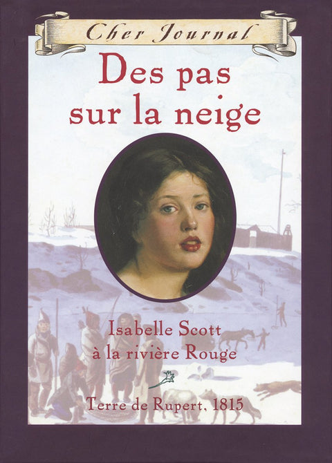 Cher Journal: Des Pas Sur La Neige: Isobel Scott ? La Rivi?re Rouge, Terre de Rupert, 1815 (French Edition)