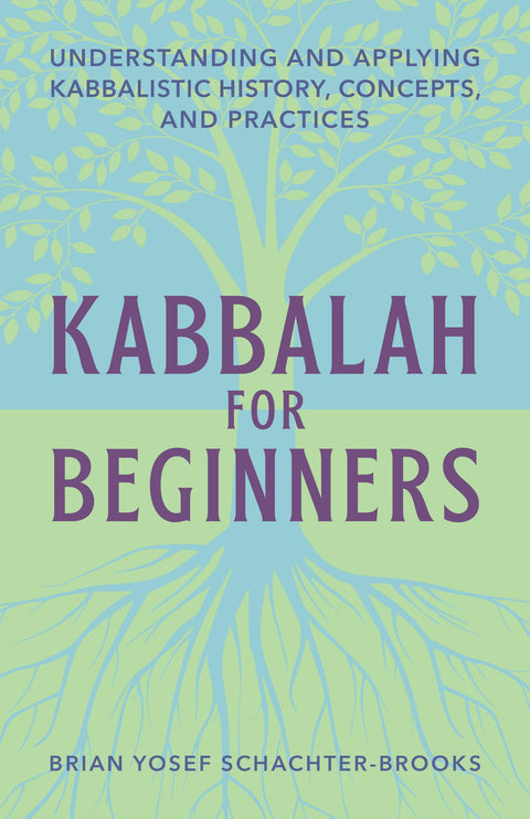 La Kabbale pour débutants : comprendre et appliquer l'histoire, les concepts et les pratiques kabbalistiques