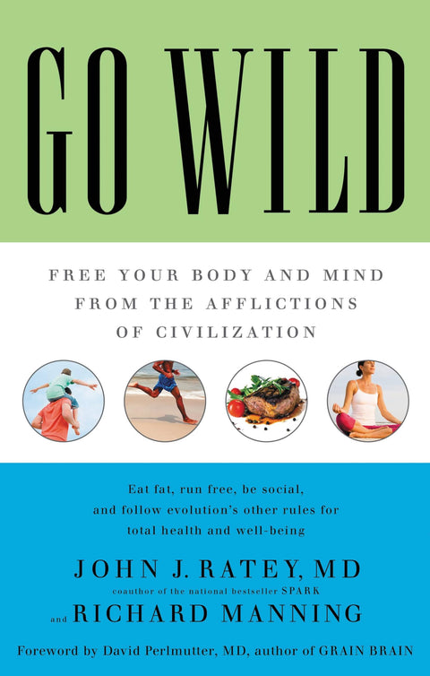 Go Wild: Free Your Body and Mind from the Afflictions of Civilization