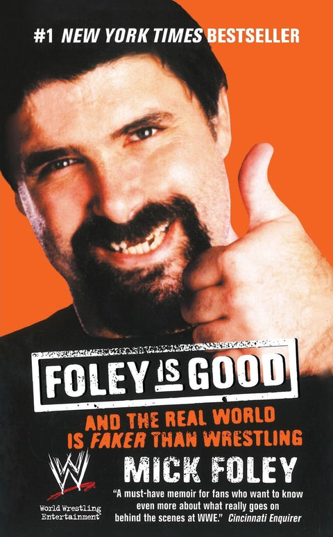 Foley is Good: And the Real World is Faker Than Wrestling – An Honest Memoir with Riotous Humor from Inside the WWF