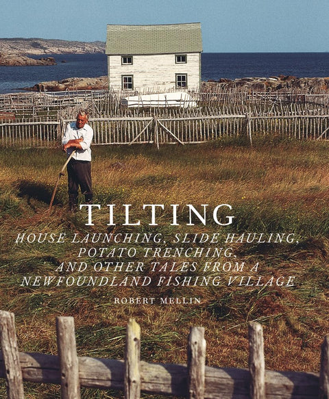 Tilting: House Launching, Slide Hauling, Potato Trenching, and other Tales from a Newfoundland Fishing Village