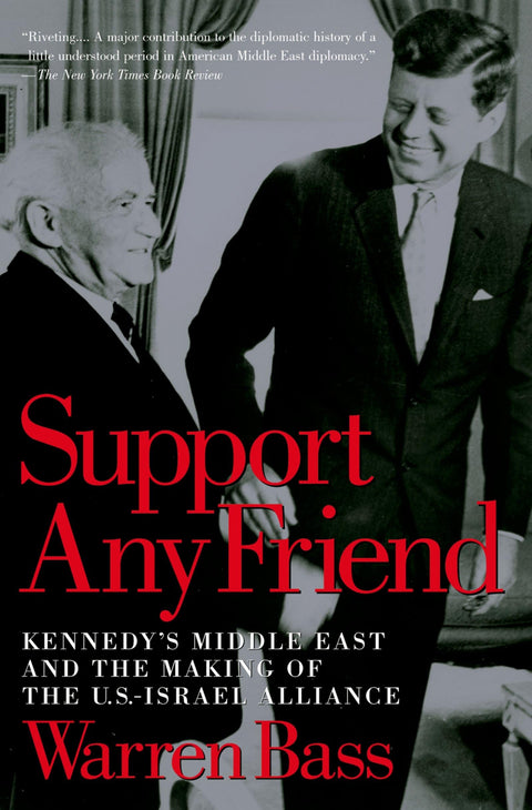 Soutenir n'importe quel ami : le Moyen-Orient de Kennedy et la formation de l'alliance américano-israélienne (livre du Conseil des relations étrangères)