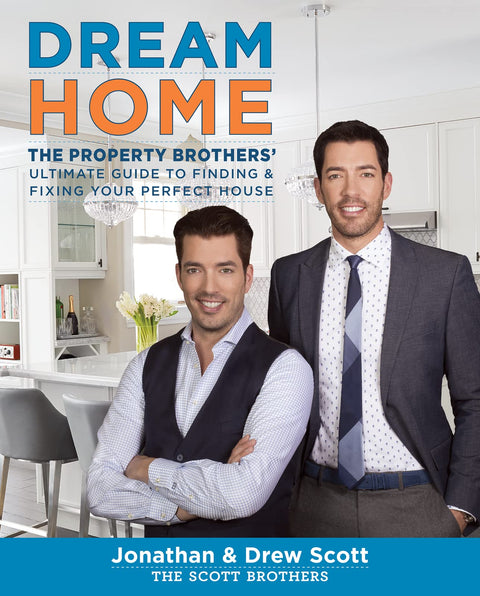 Dream Home : Le guide ultime des Property Brothers pour trouver et rénover votre maison idéale – Un best-seller du New York Times avec des tactiques astucieuses pour rénover à temps et selon votre budget