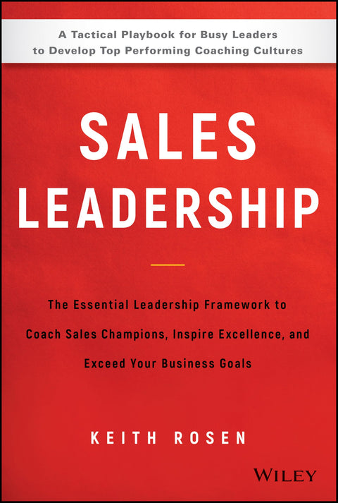 Sales Leadership: The Essential Leadership Framework to Coach Sales Champions, Inspire Excellence, and Exceed Your Business Goals