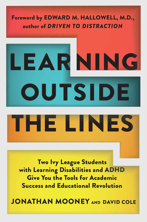 Learning Outside The Lines: Two Ivy League Students With Learning Disabilities And ADHD Give You The Tools for Academic Success and Educational Revolution