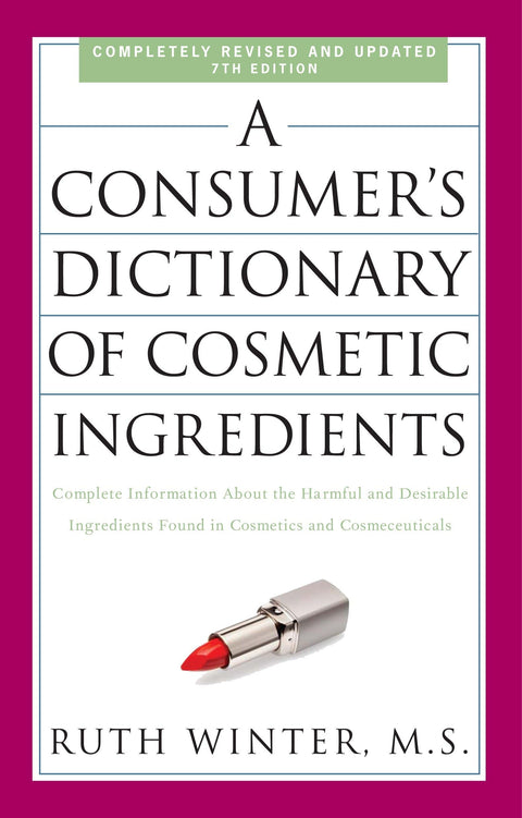 Dictionnaire des ingrédients cosmétiques à l’usage des consommateurs, 7e édition : informations complètes sur les ingrédients nocifs et bénéfiques présents dans les cosmétiques et les cosméceutiques