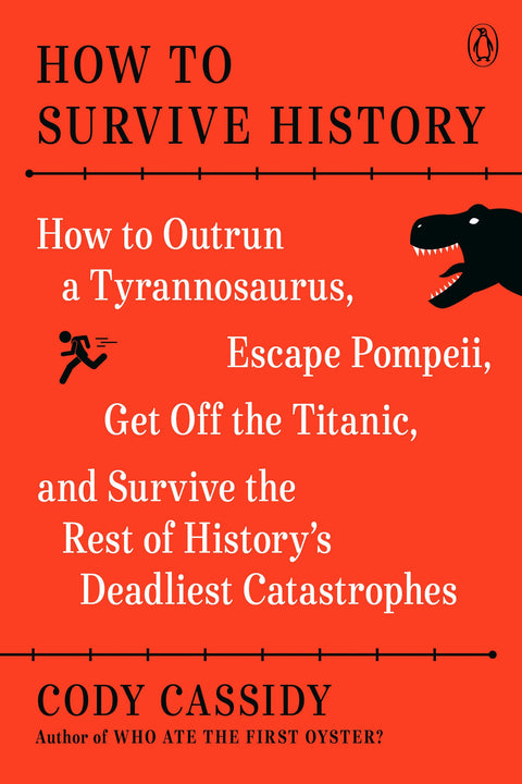 Comment survivre à l'histoire : Comment semer un tyrannosaure, échapper à Pompéi, quitter le Titanic et survivre au reste des catastrophes les plus meurtrières de l'histoire
