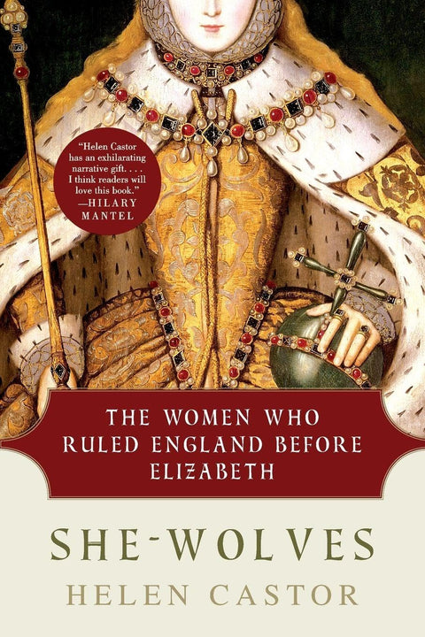 She-Wolves: The Women Who Ruled England Before Elizabeth