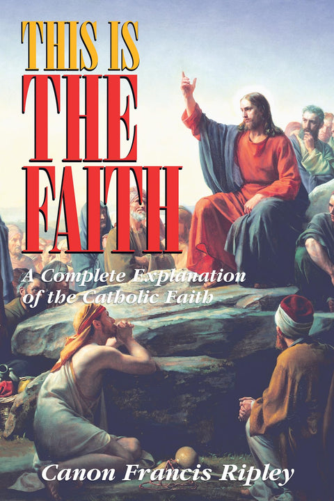 Voici la foi : une explication complète de la foi catholique