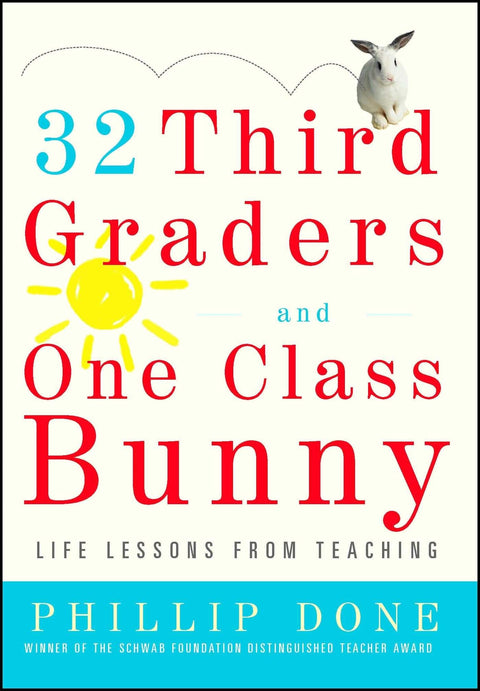 32 Third Graders and One Class Bunny: Life Lessons from Teaching (A Gift for Teachers)