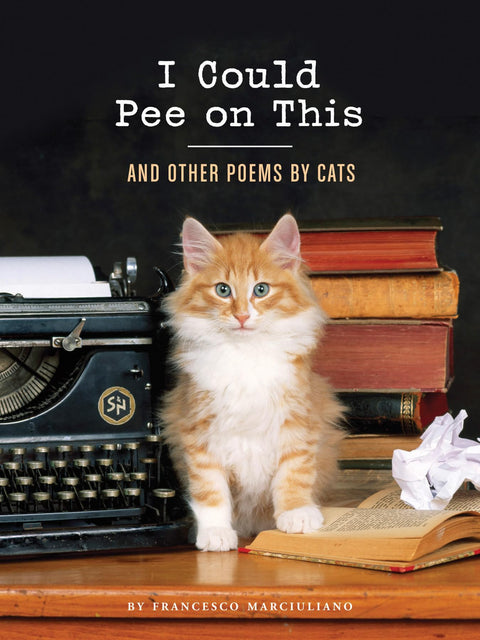 Je pourrais faire pipi là-dessus : et autres poèmes écrits par des chats