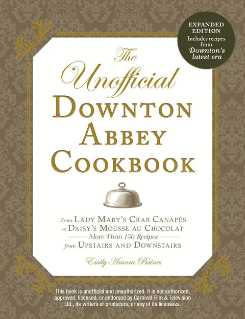 UNOFFICIAL DOWNTON ABBEY COOKBOOK, REVISED EDITION