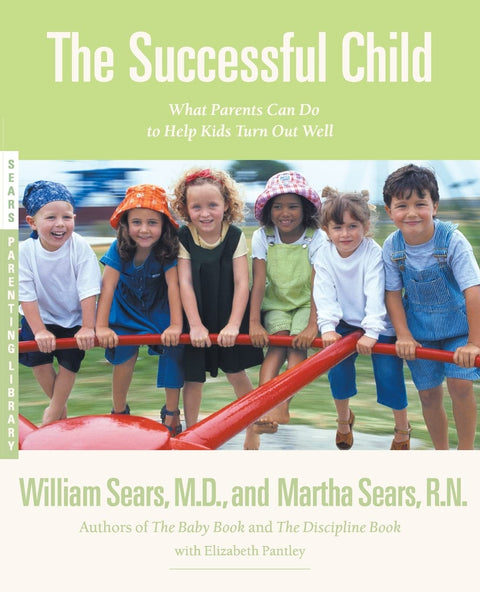 The Successful Child: What Parents Can Do to Help Kids Turn Out Well (Sears Parenting Library)