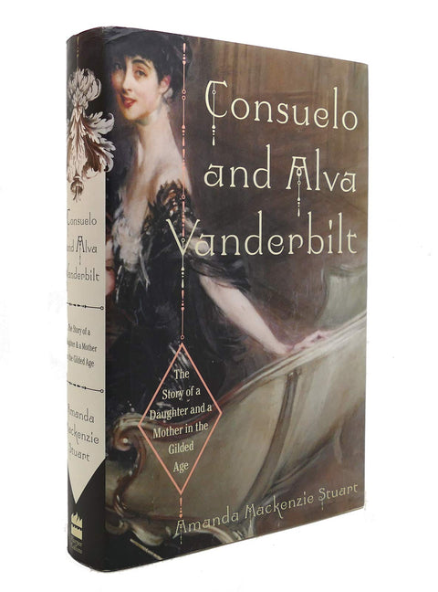Consuelo And Alva Vanderbilt: The Story of a Daughter and a Mother in the Gilded Age