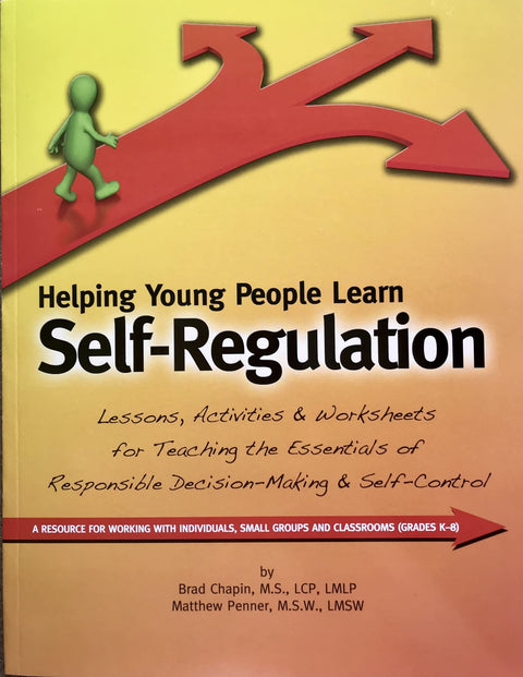 Helping Young People Learn About Self-Regulation: Lessons, Activities & Worksheets for Teaching the Essentials of Responsible Dicision-Making & Self-Control, Grades K-8