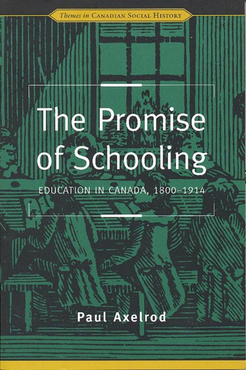 The Promise of Schooling: Education in Canada, 1800-1914 (Themes in Canadian History)