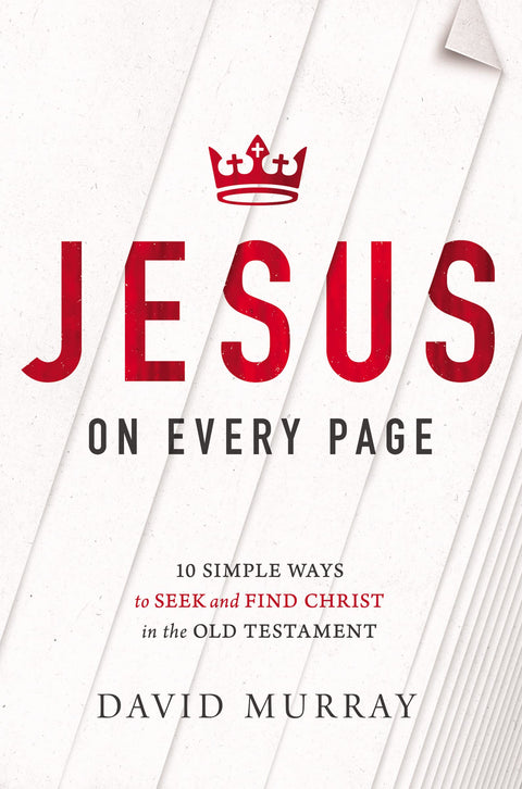 Jésus à chaque page : 10 façons simples de chercher et de trouver le Christ dans l'Ancien Testament